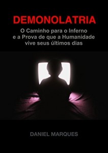 Baixar Demonolatria: O Caminho para o Inferno e a prova de que a Humanidade vive seus Últimos Dias pdf, epub, eBook