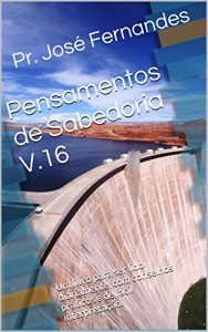Baixar Pensamentos de Sabedoria V.16: Um livro para ser lido diariamente, com conselhos práticos e de facil interpretação. pdf, epub, eBook