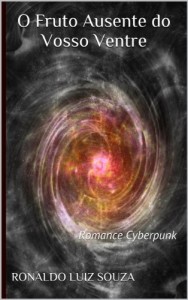 Baixar O Fruto Ausente do Vosso Ventre: Romance Cyberpunk pdf, epub, eBook