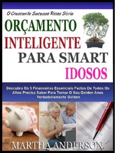 Baixar SMART SMART OR&Ccedil;AMENTO PARA IDOSOS: Descubra As 5 Financeiras Essenciais Factos De Todos Os Altos Precisa Saber… pdf, epub, eBook