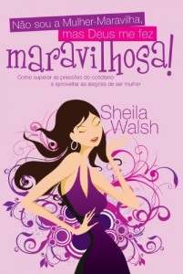 Baixar N&atilde;o sou a Mulher-Maravilha, mas Deus me fez maravilhosa: Como superar as press&otilde;es do cotidiano e aproveitar as… pdf, epub, eBook