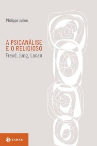Baixar A psican&aacute;lise e o religioso: Freud, Jung, Lacan pdf, epub, eBook