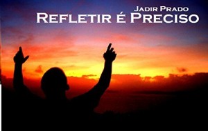 Baixar Refletir é Preciso: Refletir é Preciso (Reflexões da Vida e Natureza. Livro 1) pdf, epub, eBook