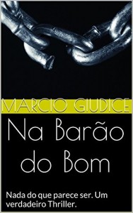 Baixar Na Barão do Bom: Nada do que parece ser. Um verdadeiro Thriller. pdf, epub, eBook