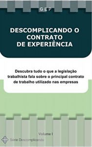 Baixar DESCOMPLICANDO O CONTRATO DE EXPERIÊNCIA: Descubra tudo o que a legislação trabalhista fala sobre o principal contrato de trabalho utilizado nas empresas (Série Descomplicando Livro 1) pdf, epub, eBook