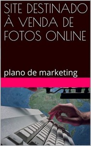 Baixar SITE DESTINADO À VENDA DE FOTOS ONLINE: plano de marketing pdf, epub, eBook