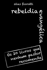Baixar Rebeldia Evangélica: Os 20 livros que nenhum pastor recomenda pdf, epub, eBook