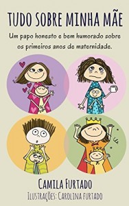 Baixar Tudo sobre minha m&atilde;e: Um papo honesto e bem humorado sobre os primeiros anos de maternidade. pdf, epub, eBook