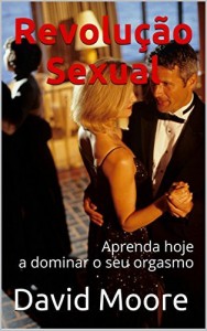 Baixar Revolução Sexual: Aprenda hoje a dominar o seu orgasmo pdf, epub, eBook