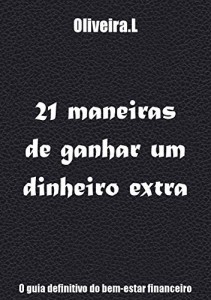 Baixar 21 maneiras de ganhar um dinheiro extra: o guia definitivo do bem-estar financeiro pdf, epub, eBook