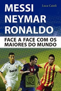 Baixar Messi, Neymar e Ronaldo – Face a Face com os Melhores do mundo pdf, epub, eBook