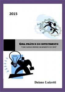 Baixar GUIA PRATICO DE INVESTIMENTO: COMO GANHAR DINHEIRO EM MOMENTOS DE CRISE. pdf, epub, eBook