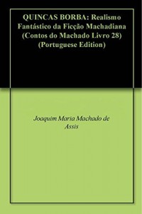Baixar QUINCAS BORBA: Realismo Fantástico da Ficção Machadiana (Contos do Machado Livro 28) pdf, epub, eBook