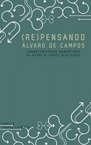 Baixar (Re)Pensando &Aacute;lvaro de Campos: Caracter&iacute;sticas narrativas de &Aacute;lvaro de Campos reaplicadas pdf, epub, eBook