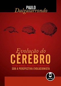 Baixar A Evolu&ccedil;&atilde;o do C&eacute;rebro: Sistema Nervoso, Psicologia e Psicopatologia sob a Perspectiva Evolucionista pdf, epub, eBook