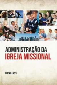 Baixar Administra&ccedil;&atilde;o da Igreja Missional pdf, epub, eBook