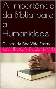 Baixar A Importância da Bíblia para a Humanidade: O Livro da Boa Vida Eterna pdf, epub, eBook