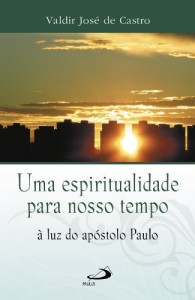 Baixar Uma espiritualidade para o nosso tempo &agrave; luz do ap&oacute;stolo Paulo pdf, epub, eBook