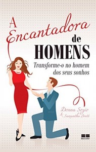 Baixar A encantadora de homens: Transforme-o no homem dos seus sonhos pdf, epub, eBook