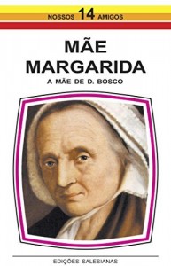 Baixar Mãe Margarida: A mãe de Dom Bosco pdf, epub, eBook