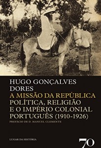 Baixar A Missão da República – Politica, Religião e o Império Colonial Português (1910-1926) pdf, epub, eBook