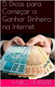 Baixar 5 Dicas para Come&ccedil;ar a Ganhar Dinheiro na Internet pdf, epub, eBook