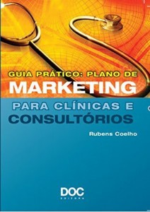 Baixar GUIA PR&Aacute;TICO: PLANO DE MARKETING PARA CL&Iacute;NICAS E CONSULT&Oacute;RIOS pdf, epub, eBook