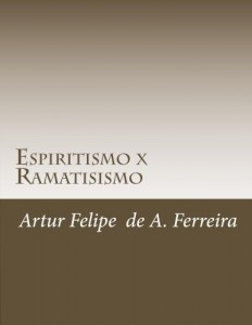 Baixar Espiritismo x Ramatisismo: Análise crítica, à luz da Doutrina Espírita, dos ditados mediúnicos atribuídos ao espírito Ramatis (Ramatis, Sabio ou Pseudo-Sabio? Livro 2) pdf, epub, eBook