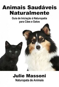 Baixar Animais Saud&aacute;veis Naturalmente Guia de Inicia&ccedil;&atilde;o &agrave; Naturopatia para C&atilde;es e Gatos pdf, epub, eBook