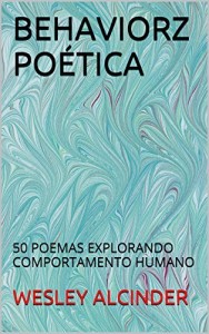 Baixar BEHAVIORZ PO&Eacute;TICA: 50 POEMAS EXPLORANDO COMPORTAMENTO HUMANO pdf, epub, eBook