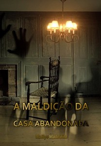 Baixar A Maldi&ccedil;&atilde;o da Casa Abandonada pdf, epub, eBook