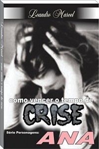 Baixar Como vencer o tempo de crise – Ana: .Série – Como vencer o tempo de crise (Como vencer o tempo de Crise – Personagens Bíblicos Livro 1) pdf, epub, eBook