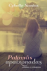 Baixar Palavras Apaixonadas: Contos e Cronicas : Afinal, não somos todos apaixonados? pdf, epub, eBook