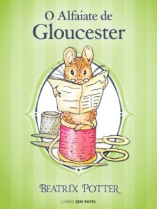 Baixar O Alfaiate de Gloucester (Cole&ccedil;&atilde;o Beatrix Potter Livro 3) pdf, epub, eBook