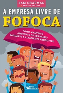 Baixar A empresa livre de fofoca: Como manter o ambiente de trabalho saudável e altamente produtivo pdf, epub, eBook