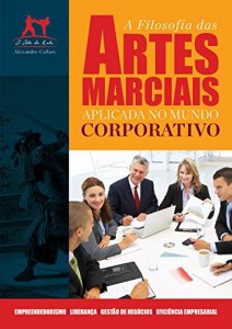Baixar A Filosofia das Artes Marciais Aplicada no Mundo Corporativo pdf, epub, eBook