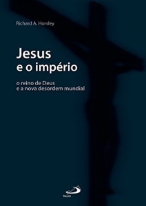 Baixar Jesus e o império: O reino de Deus e a nova desordem mundial (Bíblia e Sociologia) pdf, epub, eBook