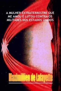 Baixar A MULHER EXTRATERRESTRE QUE ME AMOU E LUTOU CONTRA OS MILITARES DOS ESTADOS UNIDOS pdf, epub, eBook