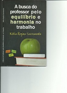 Baixar A BUSCA DO PROFESSOR PELO EQUILÍBRIO E HARMONIA NO TRABALHO pdf, epub, eBook