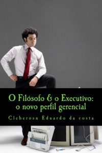 Baixar O FILÓSOFO & O EXECUTIVO: O NOVO PERFIL GERENCIAL pdf, epub, eBook