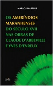 Baixar Os ameríndios maranhenses do século XVII nas obras de Claude D’Abbeville e Yves D’Evreux pdf, epub, eBook