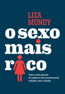Baixar O sexo mais rico – Como a nova geração de mulheres está transformando trabalho, amor e família pdf, epub, eBook