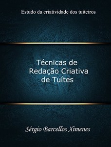 Baixar T&eacute;cnicas de Reda&ccedil;&atilde;o Criativa de Tu&iacute;tes: Estudo da criatividade dos tuiteiros pdf, epub, eBook