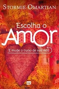 Baixar Escolha o amor – E mude o curso de sua vida pdf, epub, eBook