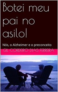 Baixar Botei meu pai no asilo!: N&oacute;s, o Alzheimer e o preconceito pdf, epub, eBook