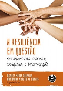 Baixar A resili&ecirc;ncia em quest&atilde;o: perspectivas te&oacute;ricas, pesquisa e interven&ccedil;&atilde;o pdf, epub, eBook