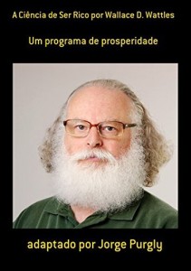 Baixar A Ci&ecirc;ncia De Ser Rico Por Wallace D. Wattles pdf, epub, eBook