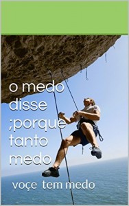 Baixar o medo disse ;porque tanto medo: voce    tem medo de altura (presos na internet 3 o medo disse ,porque tanto medo) pdf, epub, eBook