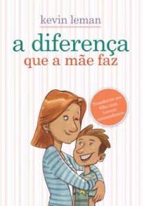 Baixar A diferença que a mãe faz – Transforme seu filho num homem extraordinário pdf, epub, eBook