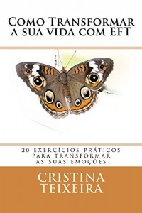 Baixar Como transformar a sua vida com EFT: 20 exercícios para ter uma vida melhor pdf, epub, eBook